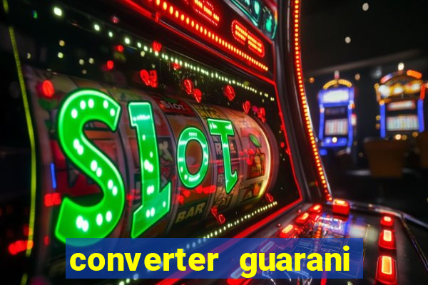 converter guarani em reais