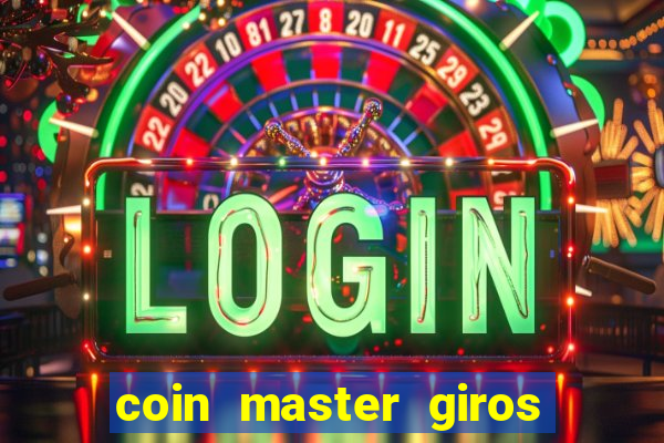 coin master giros gratis toda hora