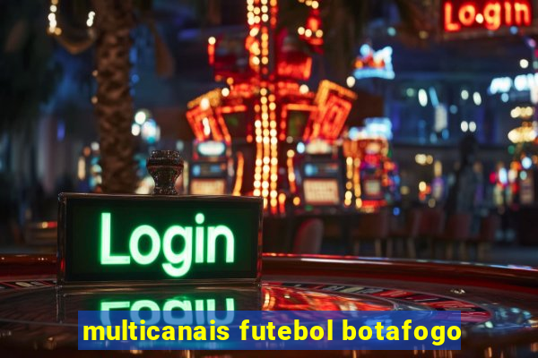 multicanais futebol botafogo