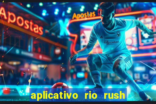 aplicativo rio rush paga mesmo