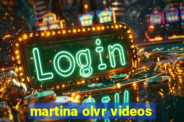 martina olvr videos