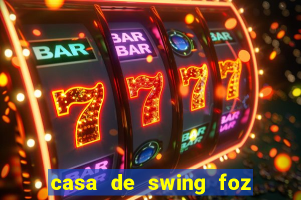 casa de swing foz do iguaçu