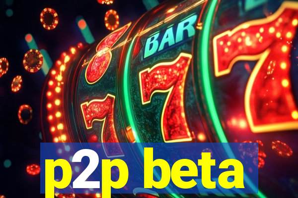 p2p beta