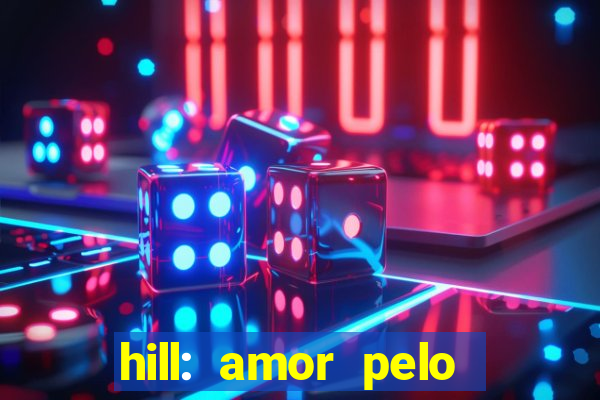 hill: amor pelo jogo online