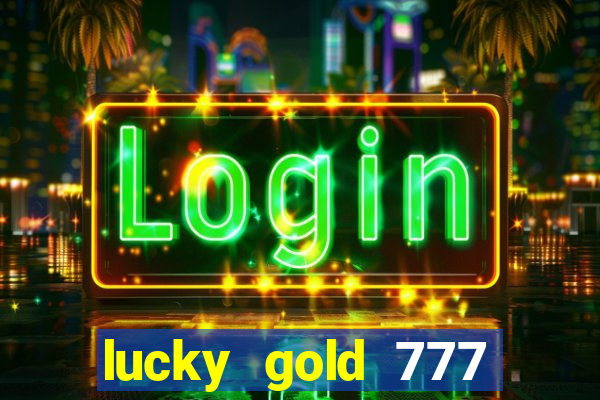 lucky gold 777 paga mesmo