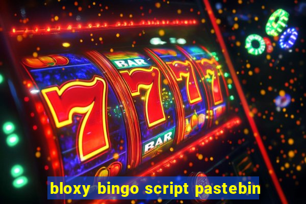 bloxy bingo script pastebin