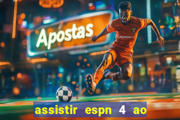 assistir espn 4 ao vivo grátis