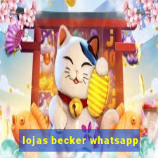 lojas becker whatsapp