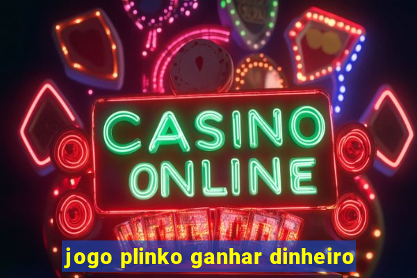 jogo plinko ganhar dinheiro