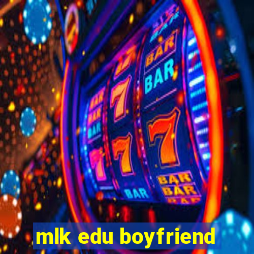 mlk edu boyfriend