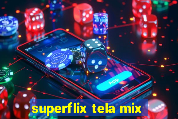 superflix tela mix