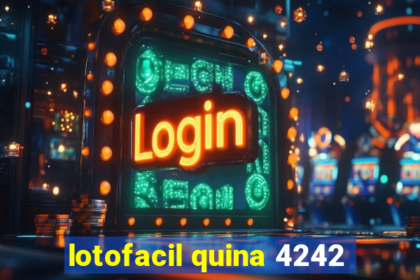 lotofacil quina 4242