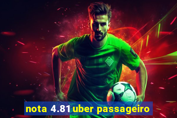 nota 4.81 uber passageiro