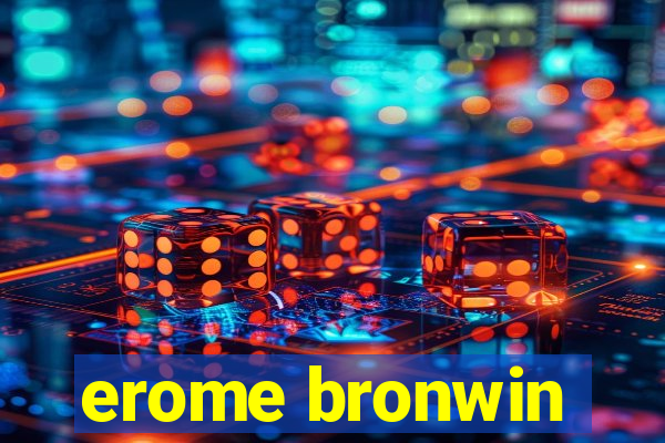 erome bronwin