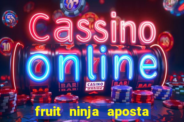 fruit ninja aposta 1 real