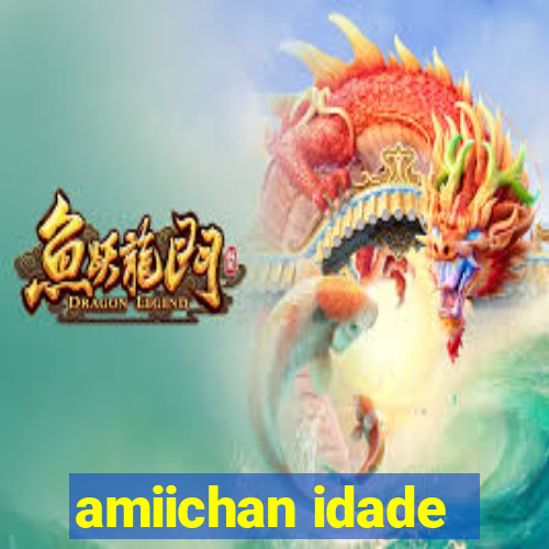 amiichan idade