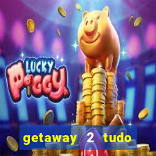 getaway 2 tudo desbloqueado 2.3 9