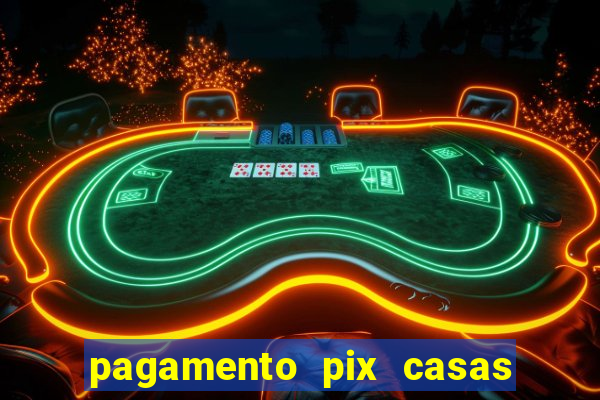 pagamento pix casas bahia demora