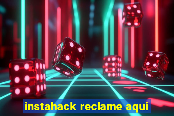 instahack reclame aqui