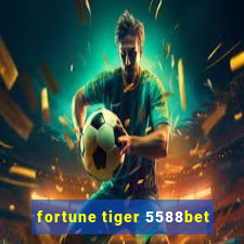 fortune tiger 5588bet