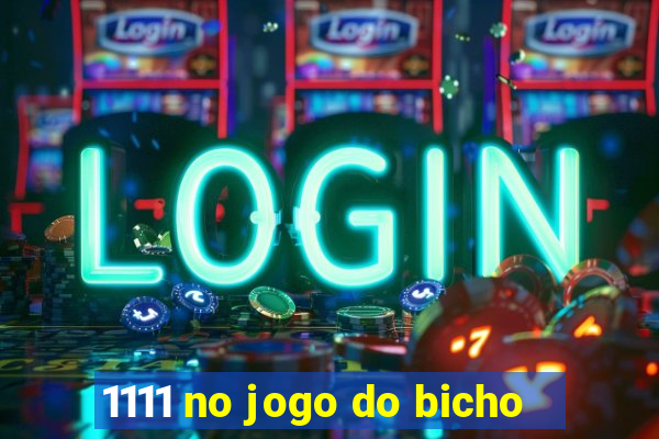 1111 no jogo do bicho