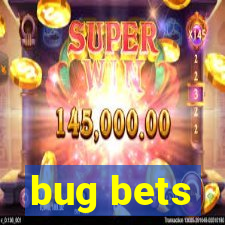 bug bets