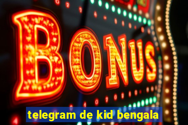 telegram de kid bengala