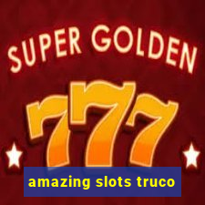 amazing slots truco