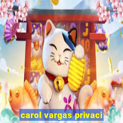 carol vargas privaci