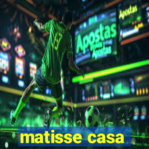 matisse casa