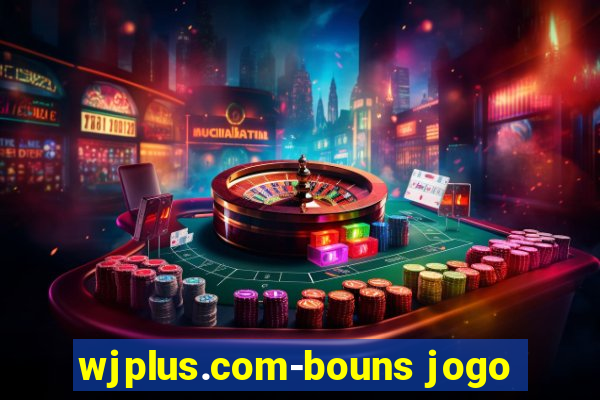 wjplus.com-bouns jogo