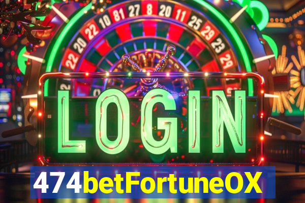 474betFortuneOX