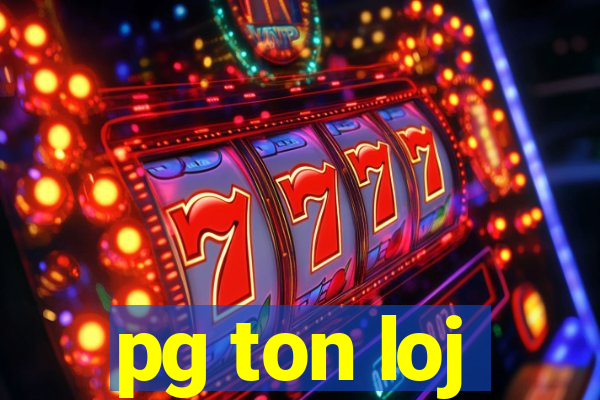 pg ton loj