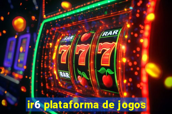 ir6 plataforma de jogos