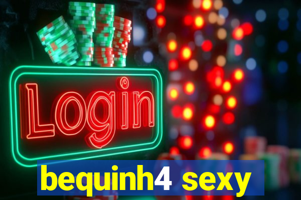 bequinh4 sexy