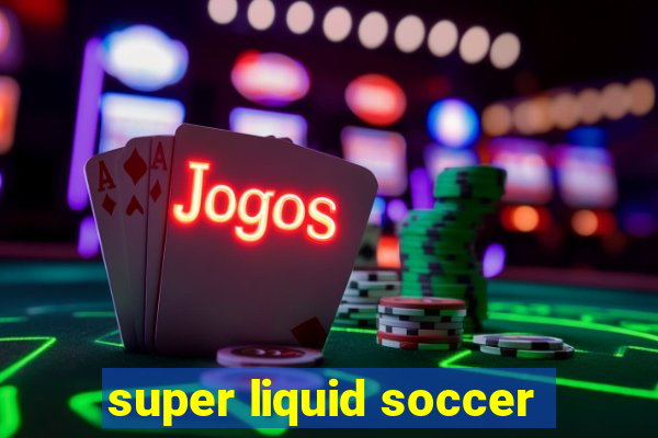 super liquid soccer