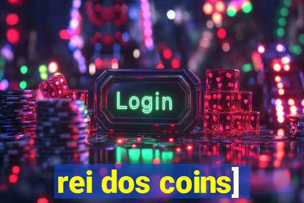 rei dos coins]