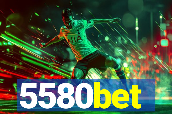 5580bet