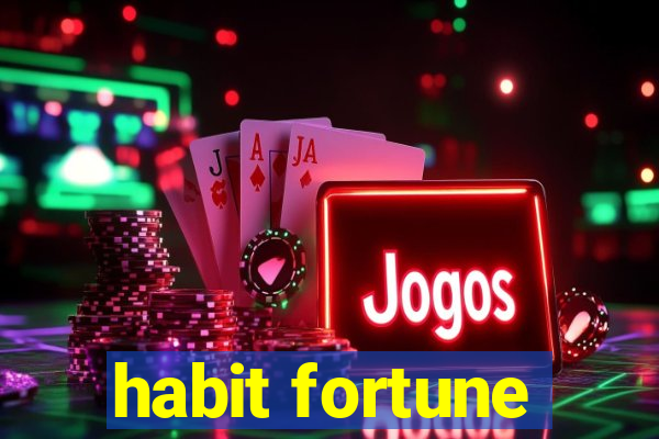 habit fortune