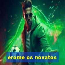 erome os novatos