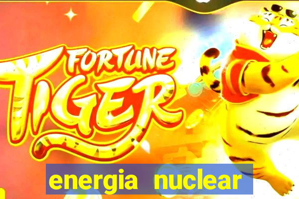 energia nuclear vantagens e desvantagens