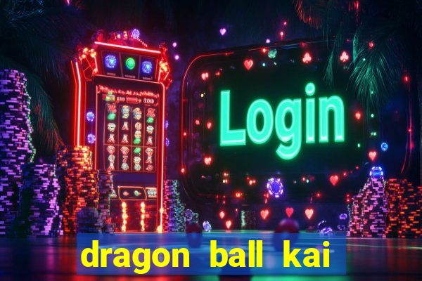 dragon ball kai legendado online