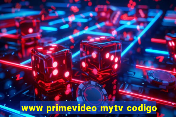 www primevideo mytv codigo