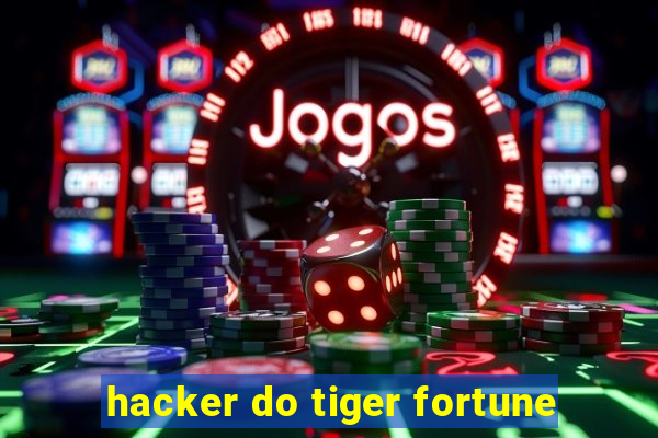 hacker do tiger fortune