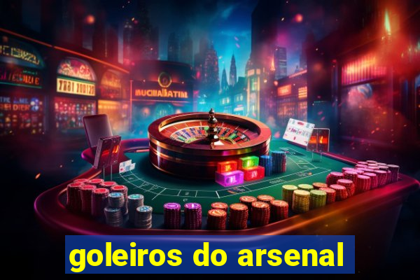 goleiros do arsenal