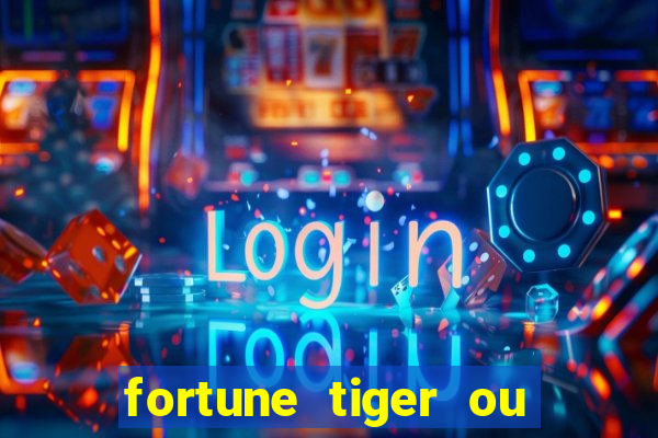 fortune tiger ou fortune ox