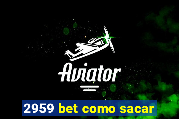 2959 bet como sacar