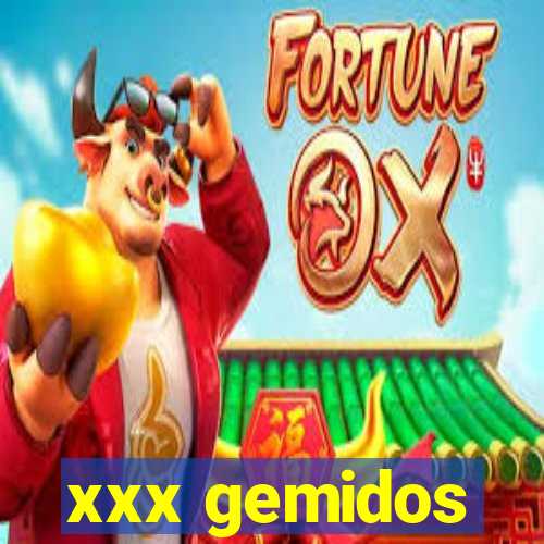 xxx gemidos