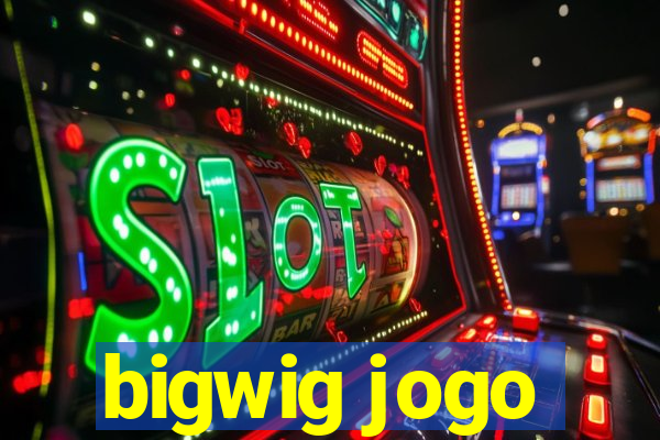 bigwig jogo