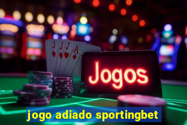 jogo adiado sportingbet